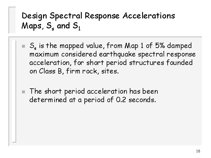 Design Spectral Response Accelerations Maps, Ss and S 1 n n Ss is the