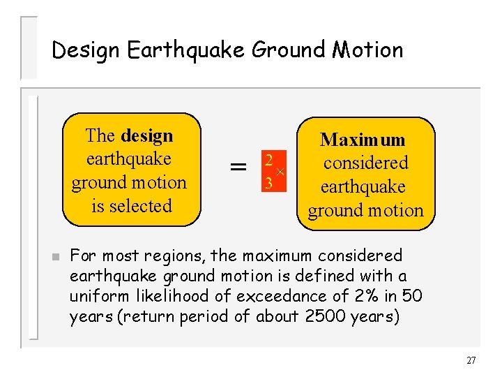 Design Earthquake Ground Motion The design earthquake ground motion is selected n = Maximum