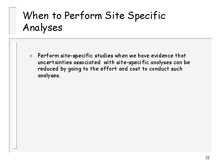 When to Perform Site Specific Analyses n Perform site-specific studies when we have evidence