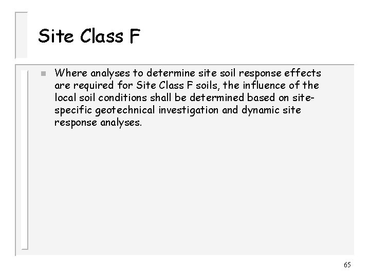 Site Class F n Where analyses to determine site soil response effects are required