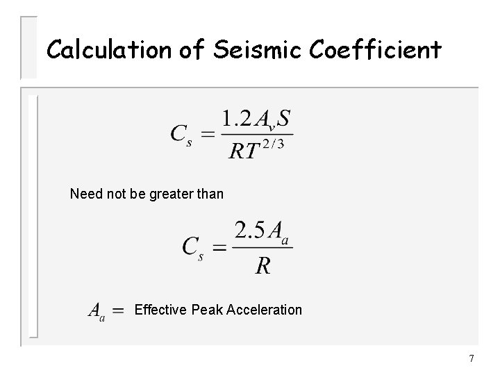 Calculation of Seismic Coefficient Need not be greater than Effective Peak Acceleration 7 