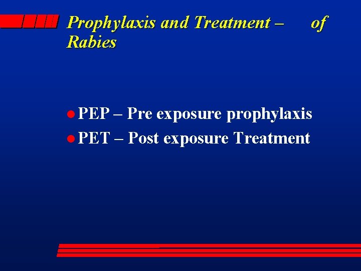 Prophylaxis and Treatment – Rabies l PEP of – Pre exposure prophylaxis l PET