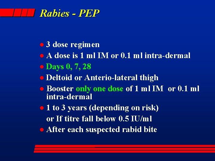 Rabies - PEP 3 dose regimen l A dose is 1 ml IM or