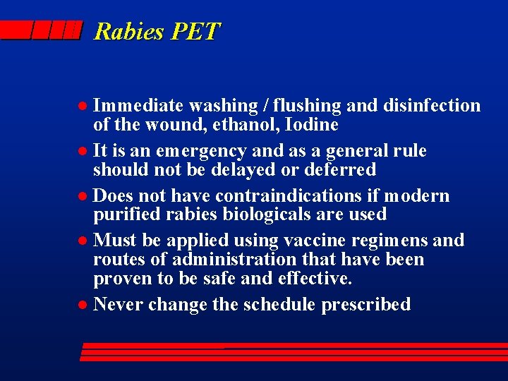 Rabies PET Immediate washing / flushing and disinfection of the wound, ethanol, Iodine l