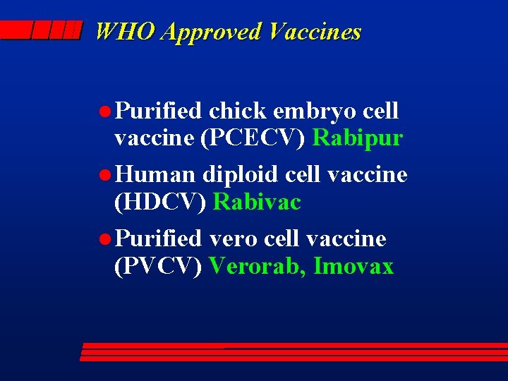 WHO Approved Vaccines l Purified chick embryo cell vaccine (PCECV) Rabipur l Human diploid