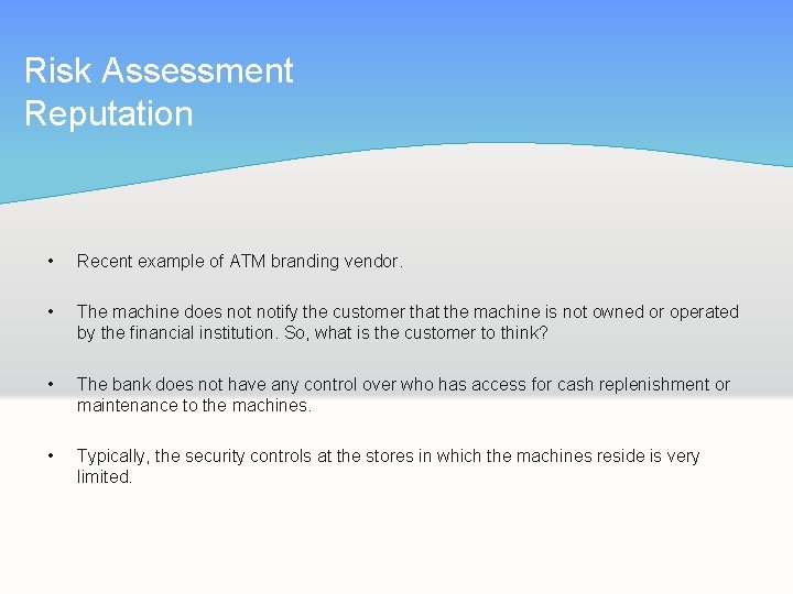 Risk Assessment Reputation • Recent example of ATM branding vendor. • The machine does