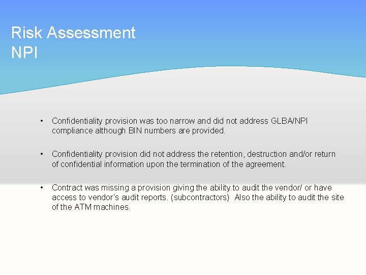 Risk Assessment NPI • Confidentiality provision was too narrow and did not address GLBA/NPI