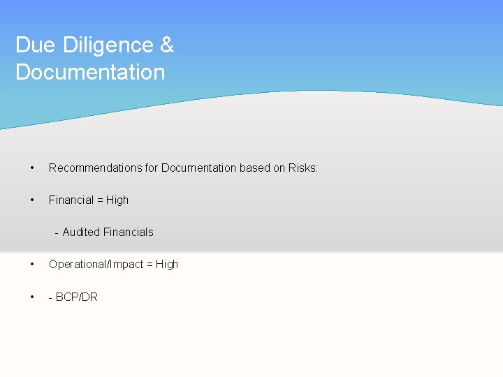 Due Diligence & Documentation • Recommendations for Documentation based on Risks: • Financial =