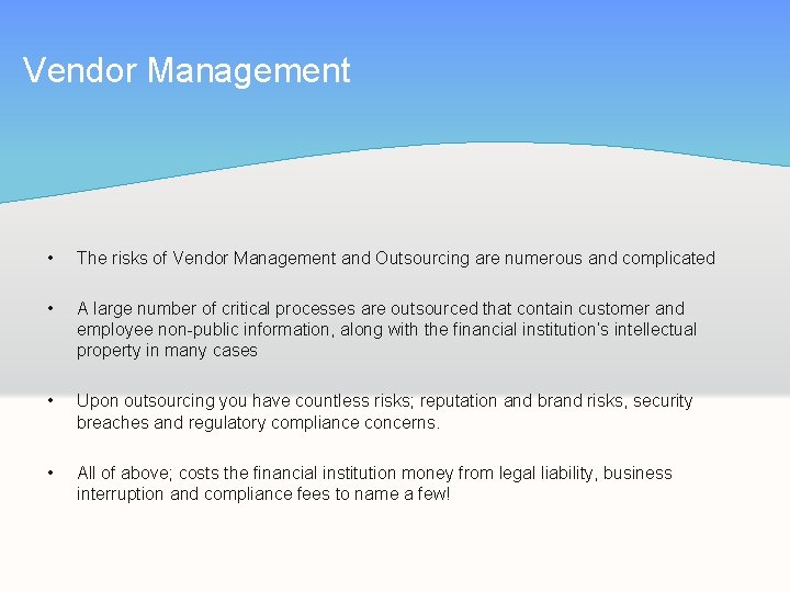 Vendor Management • The risks of Vendor Management and Outsourcing are numerous and complicated