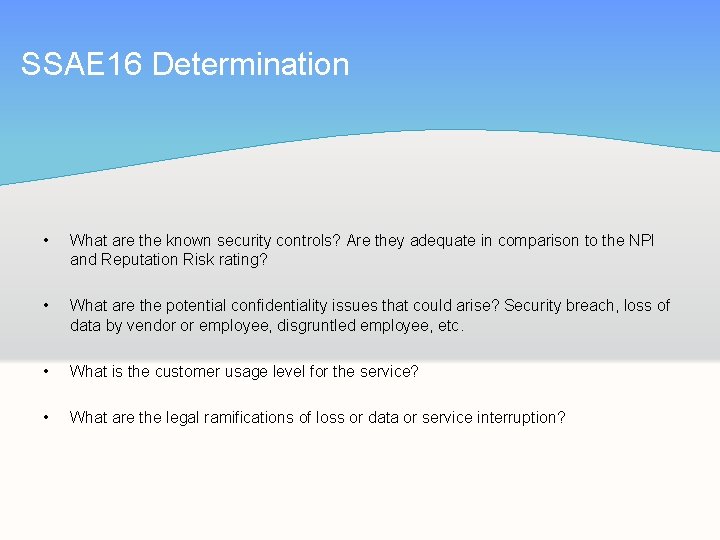 SSAE 16 Determination • What are the known security controls? Are they adequate in