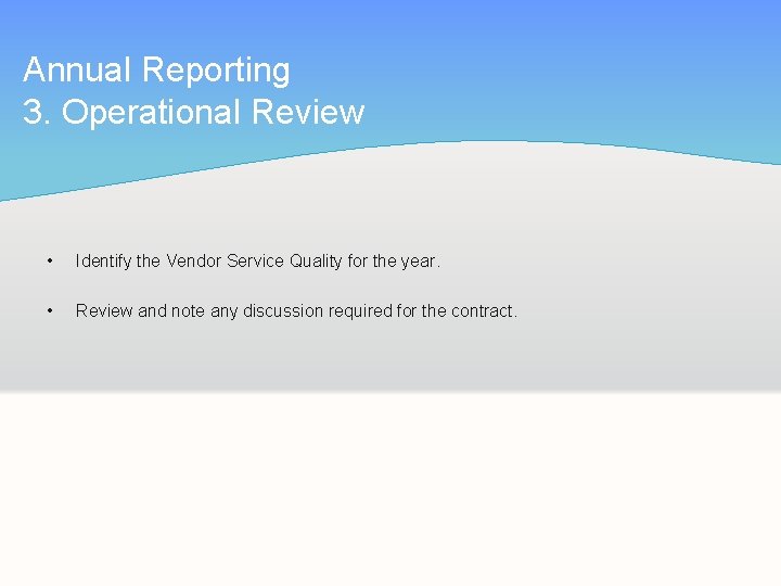 Annual Reporting 3. Operational Review • Identify the Vendor Service Quality for the year.