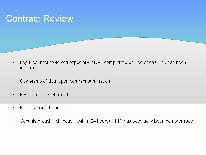 Contract Review • Legal counsel reviewed especially if NPI, compliance or Operational risk has