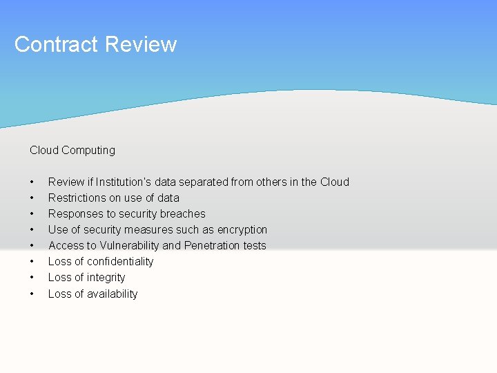 Contract Review Cloud Computing • • Review if Institution’s data separated from others in