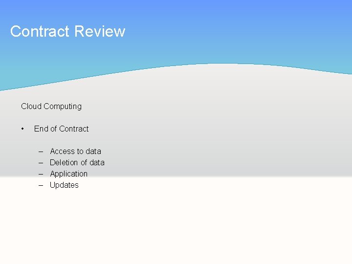 Contract Review Cloud Computing • End of Contract – – Access to data Deletion