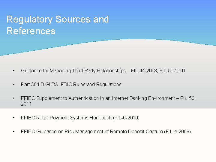 Regulatory Sources and References • Guidance for Managing Third Party Relationships – FIL 44