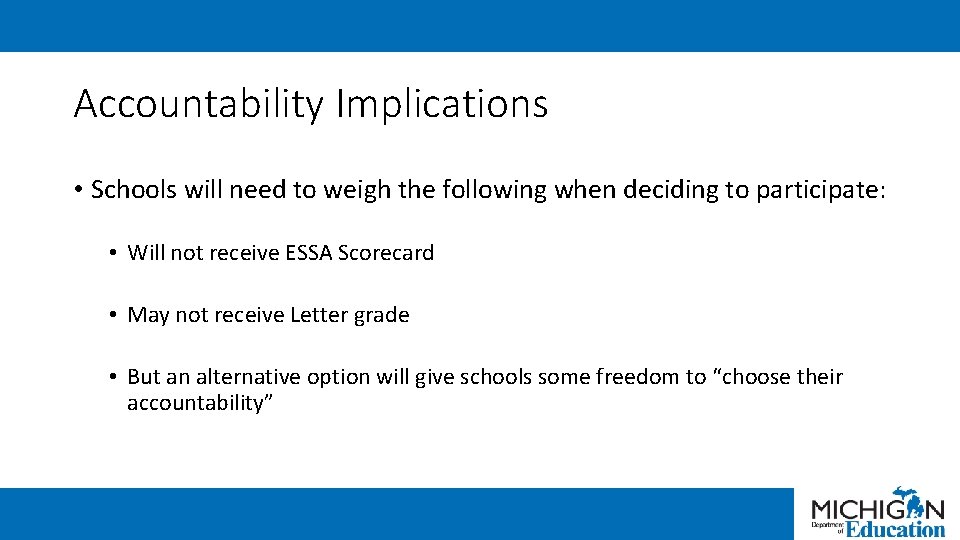 Accountability Implications • Schools will need to weigh the following when deciding to participate: