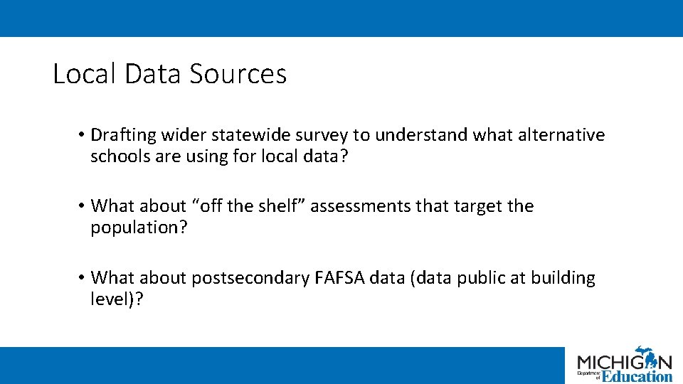 Local Data Sources • Drafting wider statewide survey to understand what alternative schools are