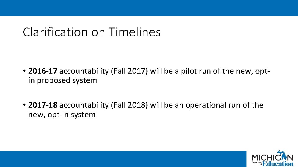 Clarification on Timelines • 2016 -17 accountability (Fall 2017) will be a pilot run