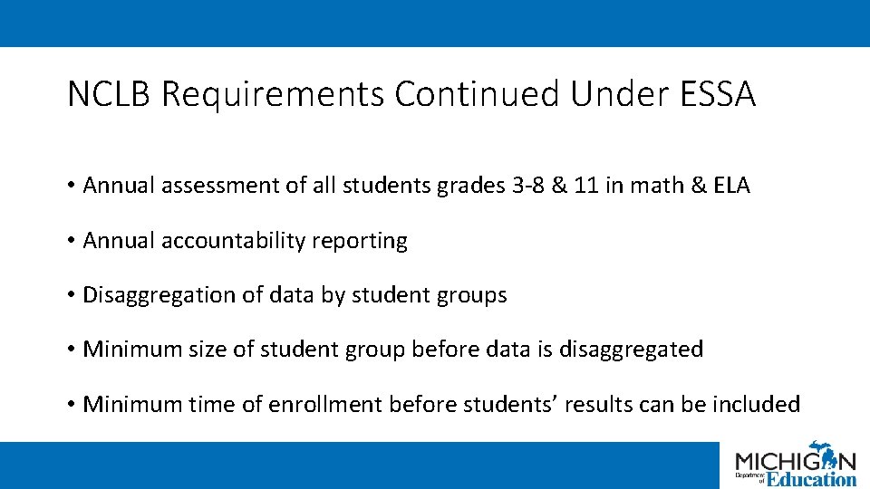 NCLB Requirements Continued Under ESSA • Annual assessment of all students grades 3 -8