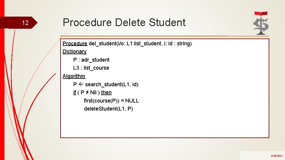 12 Procedure Delete Student Procedure del_student(i/o: L 1: list_student, i: id : string) Dictionary