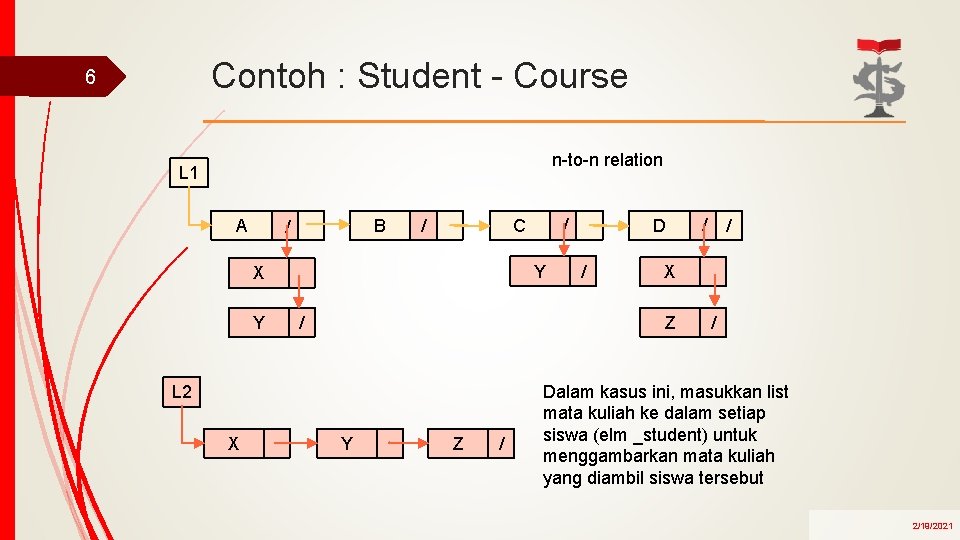 Contoh : Student - Course 6 n-to-n relation L 1 A B / /