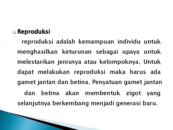 q Reproduksi reproduksi adalah kemampuan individu untuk menghasilkan keturunan sebagai upaya untuk melestarikan jenisnya