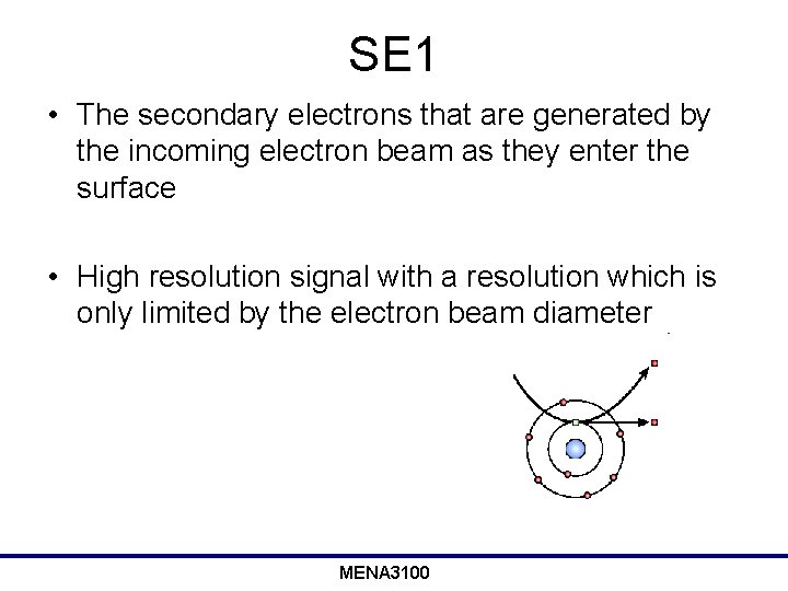 SE 1 • The secondary electrons that are generated by the incoming electron beam