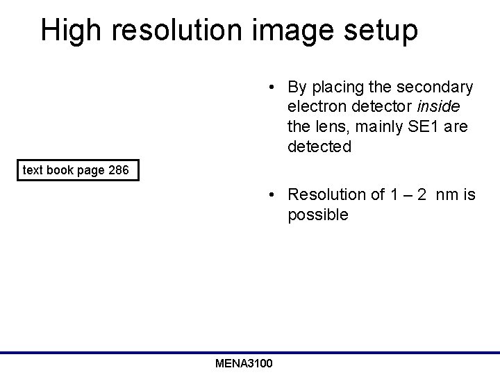 High resolution image setup • By placing the secondary electron detector inside the lens,