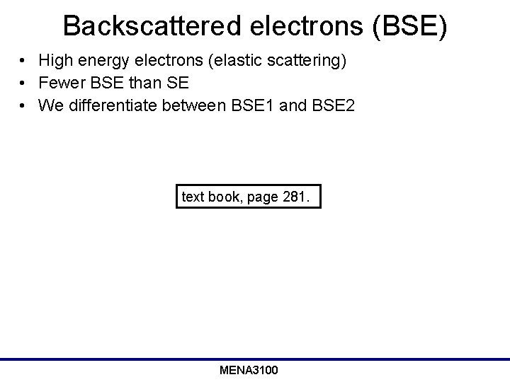 Backscattered electrons (BSE) • High energy electrons (elastic scattering) • Fewer BSE than SE
