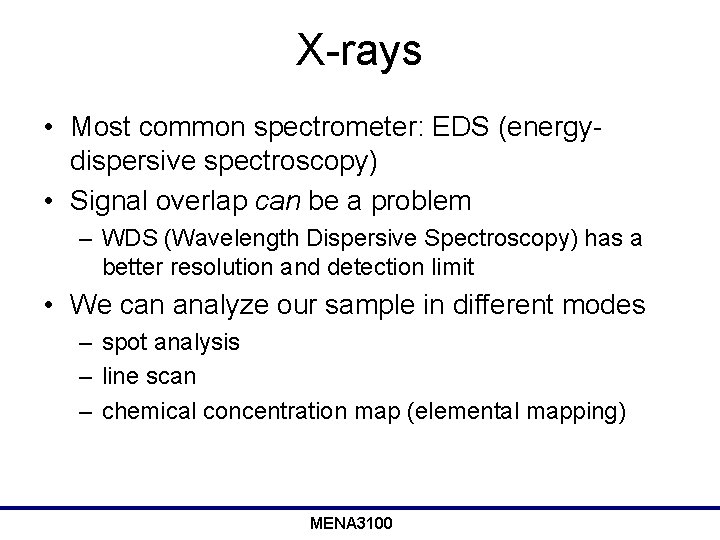 X-rays • Most common spectrometer: EDS (energydispersive spectroscopy) • Signal overlap can be a