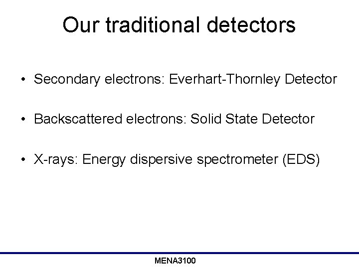 Our traditional detectors • Secondary electrons: Everhart-Thornley Detector • Backscattered electrons: Solid State Detector