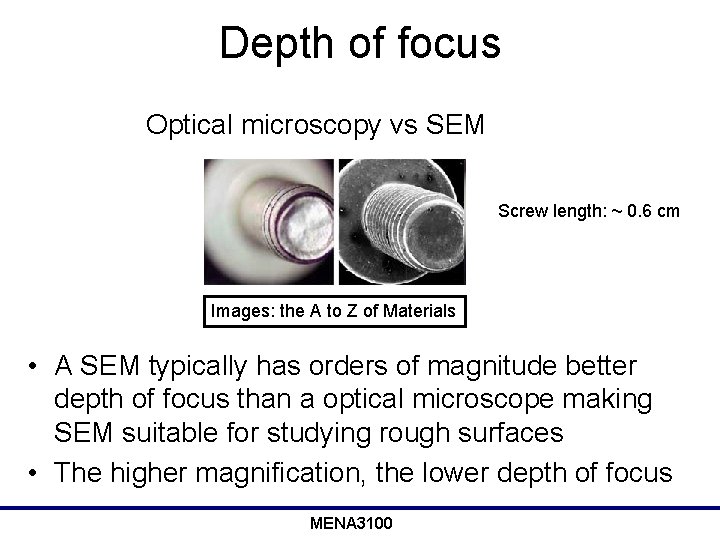 Depth of focus Optical microscopy vs SEM Screw length: ~ 0. 6 cm Images: