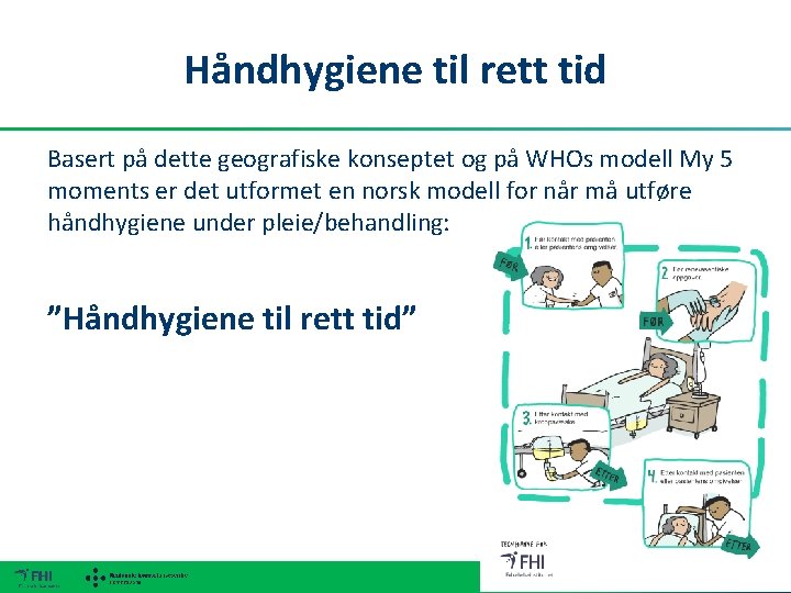 Håndhygiene til rett tid Basert på dette geografiske konseptet og på WHOs modell My