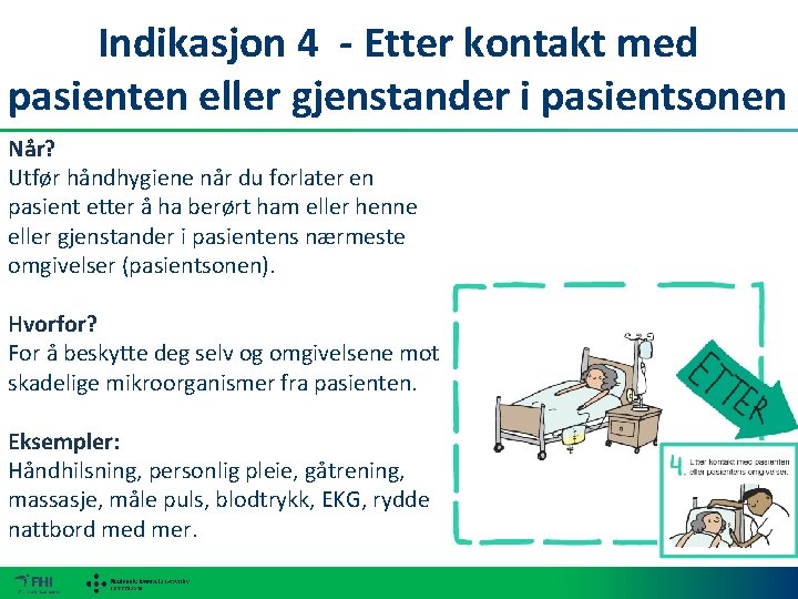 Indikasjon 4 - Etter kontakt med pasienten eller gjenstander i pasientsonen Når? Utfør håndhygiene