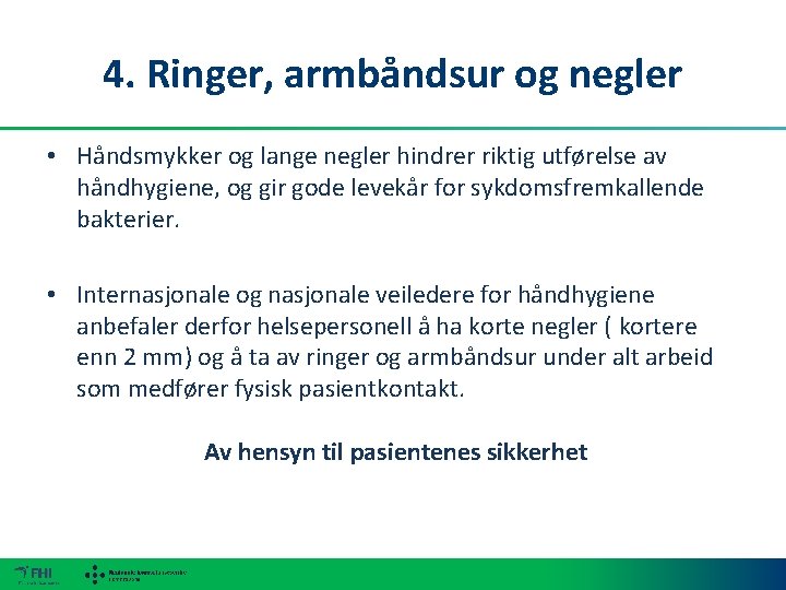 4. Ringer, armbåndsur og negler • Håndsmykker og lange negler hindrer riktig utførelse av