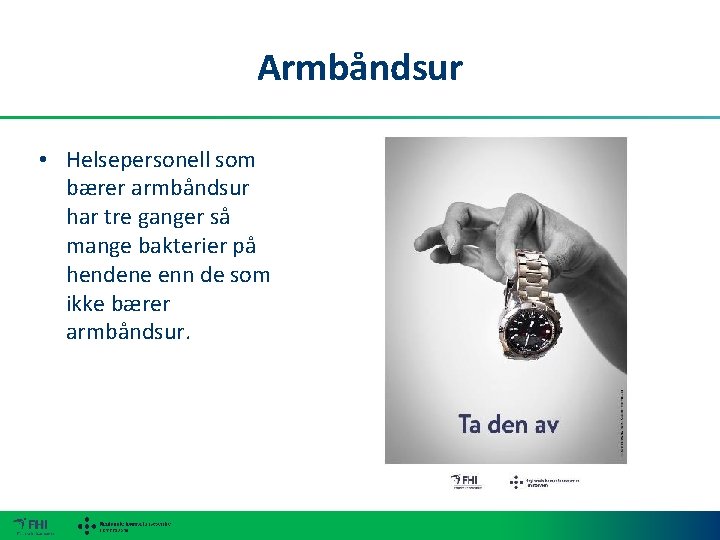 Armbåndsur • Helsepersonell som bærer armbåndsur har tre ganger så mange bakterier på hendene