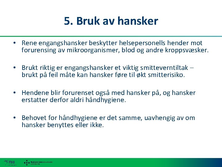 5. Bruk av hansker • Rene engangshansker beskytter helsepersonells hender mot forurensing av mikroorganismer,