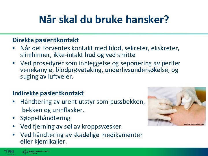 Når skal du bruke hansker? Direkte pasientkontakt • Når det forventes kontakt med blod,