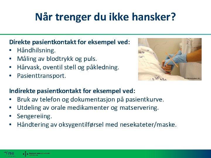 Når trenger du ikke hansker? Direkte pasientkontakt for eksempel ved: • Håndhilsning. • Måling