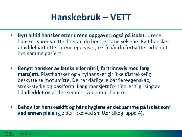 Hanskebruk – VETT • Bytt alltid hansker etter urene oppgaver, også på isolat. Urene