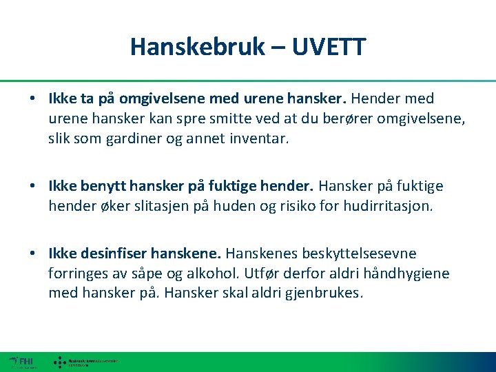 Hanskebruk – UVETT • Ikke ta på omgivelsene med urene hansker. Hender med urene