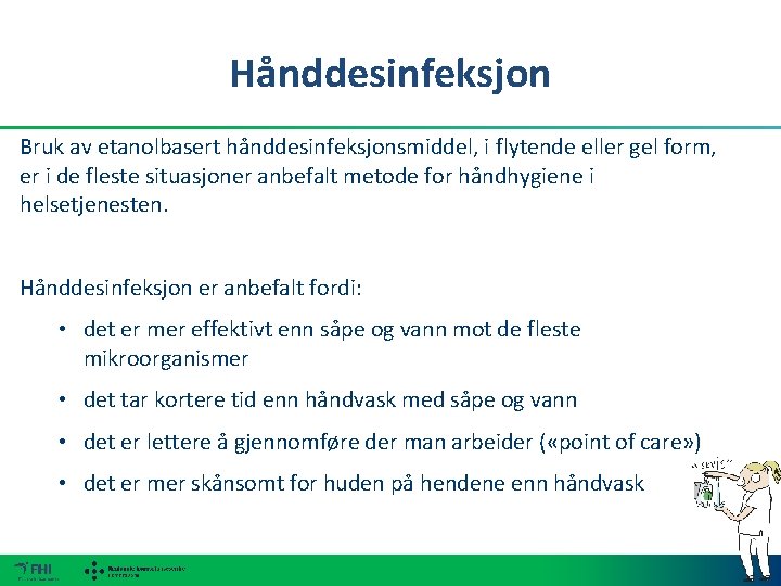 Hånddesinfeksjon Bruk av etanolbasert hånddesinfeksjonsmiddel, i flytende eller gel form, er i de fleste