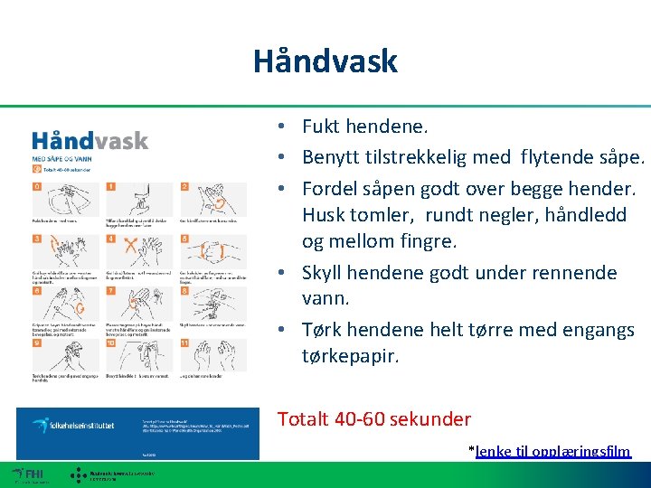 Håndvask • Fukt hendene. • Benytt tilstrekkelig med flytende såpe. • Fordel såpen godt