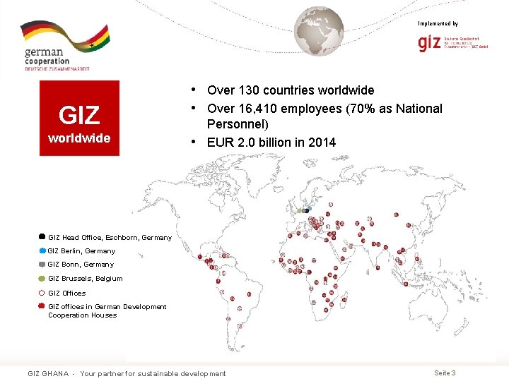 Implemented by GIZ worldwide • Over 130 countries worldwide • Over 16, 410 employees