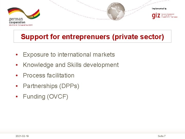 Implemented by Support for entreprenuers (private sector) • Exposure to international markets • Knowledge