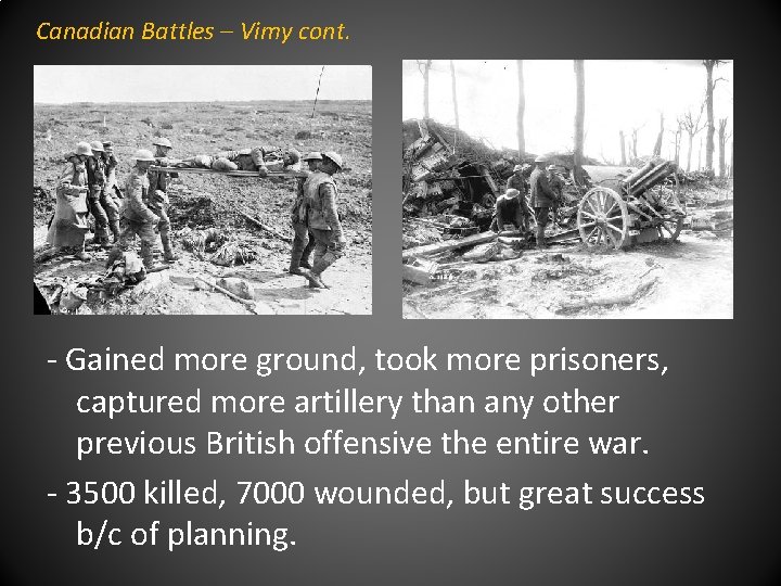 Canadian Battles – Vimy cont. - Gained more ground, took more prisoners, captured more