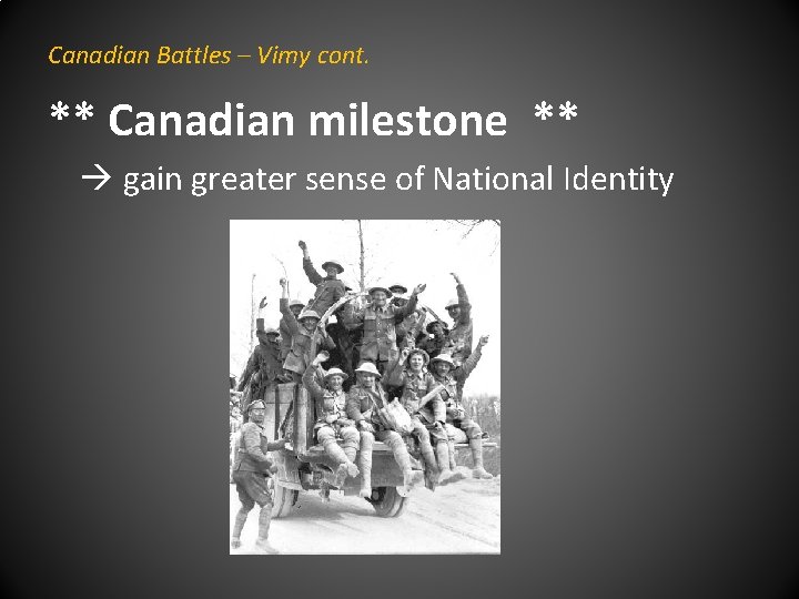 Canadian Battles – Vimy cont. ** Canadian milestone ** gain greater sense of National