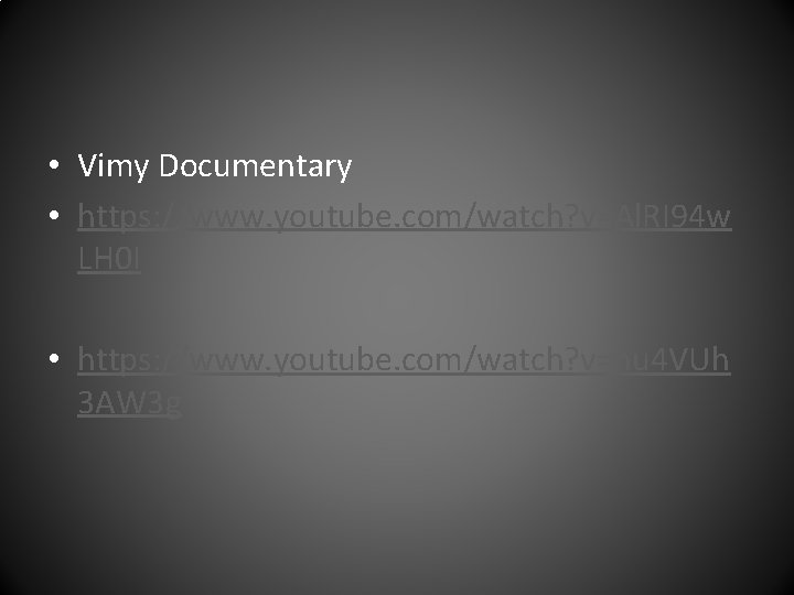  • Vimy Documentary • https: //www. youtube. com/watch? v=Al. RI 94 w LH