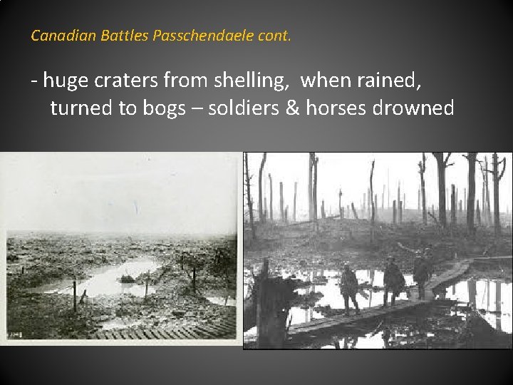 Canadian Battles Passchendaele cont. - huge craters from shelling, when rained, turned to bogs