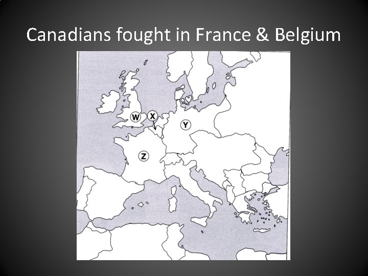 Canadians fought in France & Belgium 
